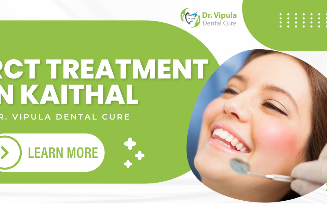 RCT Treatment in Kaithal | Dr. Vipula Dental Cure